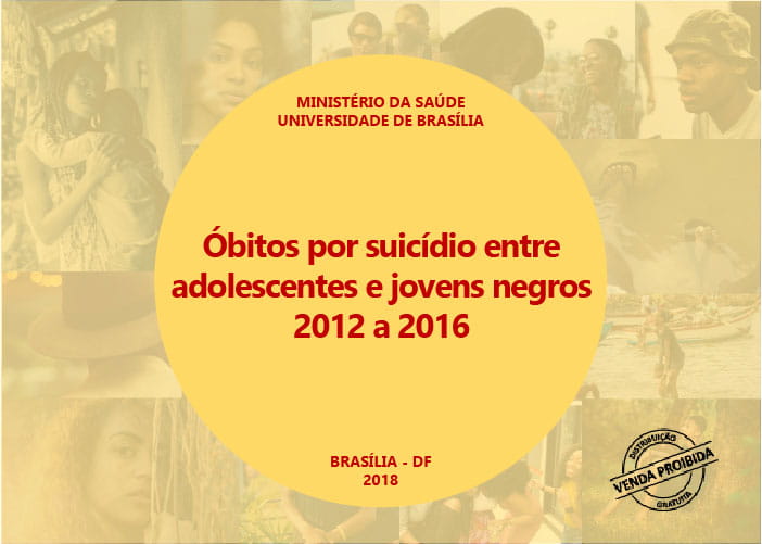 Cartilha "Óbitos por Suicídio entre Adolescentes e Jovens Negros", realização do Ministério da Saúde em parceria com a Universidade de Brasília.