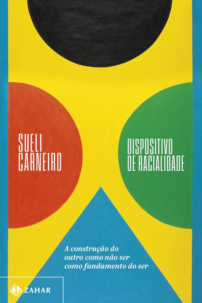 Dispositivo de racialidade: A construção do outro como não ser como fundamento do ser, por Sueli Carneiro